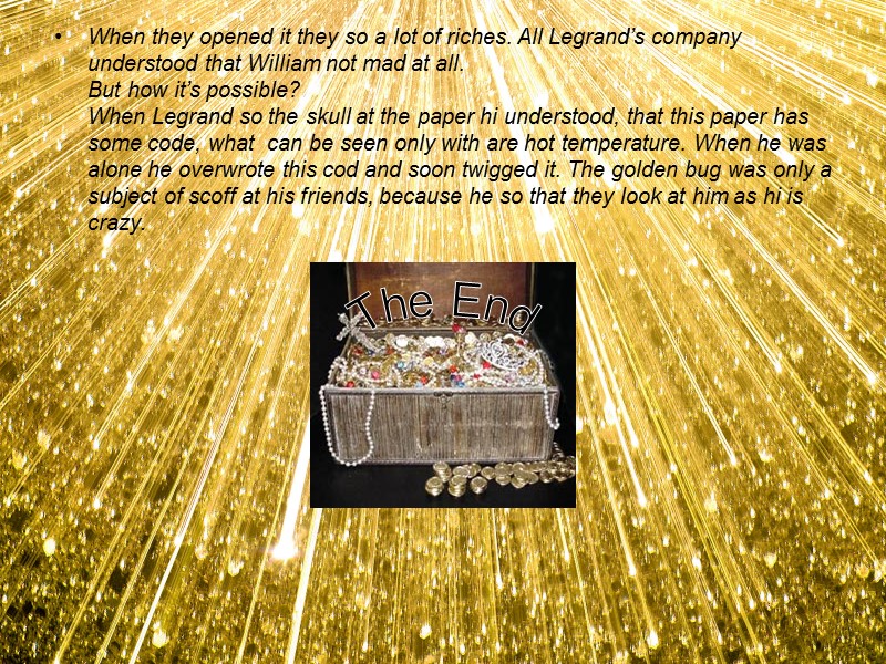 When they opened it they so a lot of riches. All Legrand’s company understood